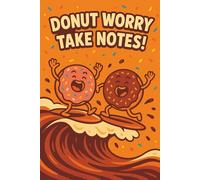 Donut Worry, Take Notes!: A Humorous Lined Notebook for Donut & Coffee Lovers (90 Pages, 6 × 9 in)