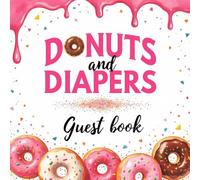 Donuts & Diapers Baby Shower Guest Book: Cute Sprinkle-Themed Memory Keepsake for Girls: Donut sweet treat - themed with Gift Log, Advice Notes & Guest Sign-In Pages for Baby Girl