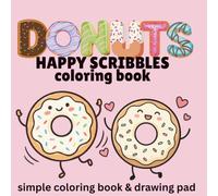 Donuts Happy Scribbles: A Fun Donut Coloring Book for Kids Ages 3-8: 60 Cute and Easy Donut Coloring Pages with Fun Pastries, Sprinkles, Glazes, Smiley Treats & More for Preschool and Kindergarten