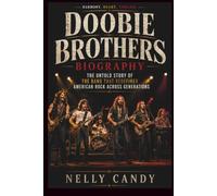 DOOBIE BROTHERS BIOGRAPHY: The Untold Story of the Band That Redefined American Rock Across Generations