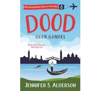 Dood door gondel: Een lentemoord in Venetië: 8 (Reizen Kan Moord Zijn Cozy Mysteries)