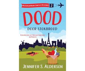Dood door stokbrood: Een moord op Valentijnsdag in Parijs: 2 (Reizen Kan Moord Zijn Cozy Mysteries)
