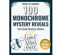 Doodle by Numbers. 100 Monochrome Mystery Reveals: A One-Pen Color by Number Puzzle Book with Hidden Secrets to Discover. Feel-Good Mantras Edition