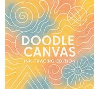 Doodle Canvas: Ink Tracing Edition: Trace, Create, and Unwind with Easy Mindfulness Art over Vibrant Watercolor Backgrounds for Adults