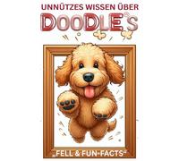 *Doodle Chaos*, lustiges Buch über Goldendoodle, Labradoodle & Co., Welpenerziehung, Charakter, Farben, Größen & witzige Fakten über Doodle-Hunde, ... Doodle: Geschenk für Hundeliebhaber mit Humor