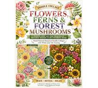 Doodle Collage Flowers, Ferns & Forest Mushrooms White Line Art Ink Tracing & Reverse Watercolor Coloring Book: Hand-Painted Botanical Doodle Collages for Relaxation Floral tracing activity