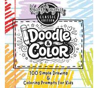 Doodle & Color Classic Edition: 100 Simple Drawing & Coloring Prompts For Kids
