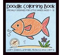 Doodle Coloring Book, specially designed for little hands (Ages 1-3): 50 simple illustrations for learning and recognizing objects, animals & shapes, ... COLORING BOOK : HAPPY HANDS & GROWING MINDS)