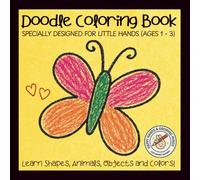 Doodle Coloring Book, specially designed for little hands (Ages 1-3): 50 simple illustrations for learning and recognizing animals, shapes & objects, ... COLORING BOOK : HAPPY HANDS & GROWING MINDS)
