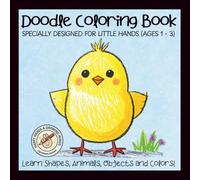 Doodle Coloring Book, specially designed for little hands (Ages 1-3): 50 simple illustrations for learning and recognizing objects, shapes & animals, ... COLORING BOOK : HAPPY HANDS & GROWING MINDS)