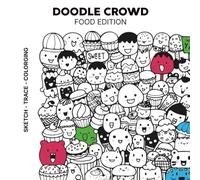 Doodle Crowd: Food Edition - Kawaii Tracing and Coloring Book for Adults: 30 Cute Food Doodle Pages with Tiny Kawaii Illustrations to Trace, Color and Relax