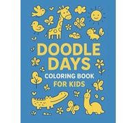 DOODLE DAYS A Wholesome Coloring Adventure for Tiny Hands & Tired Moms ( 50 drawings to paint + 50 prompts to draw)
