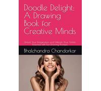 Doodle Delight: A Drawing Book for Creative Minds: Unlock Your Imagination and Unleash Your Artistic Potential with Fun Drawing Prompts