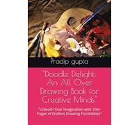 "Doodle Delight: An All Over Drawing Book for Creative Minds": "Unleash Your Imagination with 100+ Pages of Endless Drawing Possibilities"