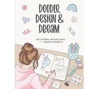 Doodle, Design & Dream: Art Journal and Activity Book for Girls with 120+ Creative Drawing Prompts and Activities. Large Sketchbook Edition (8.5" × 11")