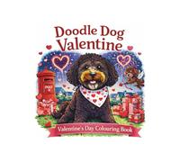 Doodle Dog Valentine: A Cute Valentine’s Day Colouring Book for Kids, Teens & Dog Lovers (Doodle Dog Collection)