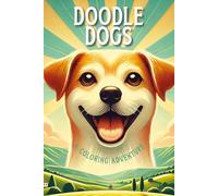 DOODLE DOGS - A COLORING ADVENTURE: A Creative Coloring Book for Dog Lovers