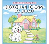Doodle Dogs At Home Coloring Book: 50 Bold and Cozy Whimsical Doodles for Adults, Teens, Seniors (Doodle Dogs Coloring Books)