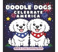 Doodle Dogs Celebrate America Coloring Book: 50 Bold & Cozy Doodles Coloring Sheets for Adults, Kids, Women, Seniors (Doodle Dogs Coloring Books)