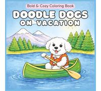 Doodle Dogs on Vacation Coloring Book: 50 Bold & Cozy Doodles Coloring Sheets for Adults, Teens, Women (Doodle Dogs Coloring Books)
