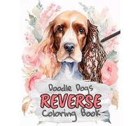 Doodle Dogs Reverse Coloring Book for Kids, Teens and Adults: Draw The Lines and Stay Calm, 40 Watercolor Patterns