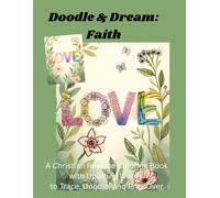 Doodle & Dream: Faith: A Christian Reverse Coloring Book with Uplifting Words to Trace, Doodle, and Pray Over