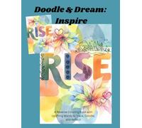Doodle & Dream: Inspire: A Reverse Coloring Book with Uplifting Words to Trace, Doodle, and Reflect