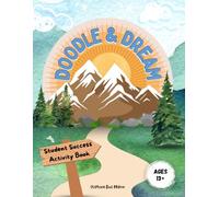 Doodle & Dream: Student Success Activity Book for Goal-Setting and Motivation Age 13+