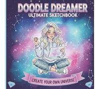 Doodle Dreamer Ultimate Sketchbook - Create Your Own Universe: A Creative Drawing Journal for Girls with Framed Sketch Pages - 120 Fun Spaces to Doodle, Design & Dream