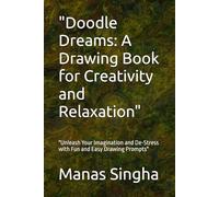 "Doodle Dreams: A Drawing Book for Creativity and Relaxation": "Unleash Your Imagination and De-Stress with Fun and Easy Drawing Prompts"