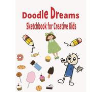 Doodle Dreams - A Fun Sketchbook for Creative Kids.: Blank Paper Sketch Book for Drawing Practice. 110 Pages 8.5 x 11 Large Sketchbook for All Kids Ages.