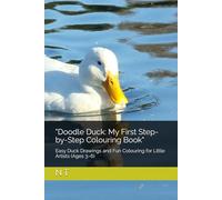 "Doodle Duck: My First Step-by-Step Colouring Book": Easy Duck Drawings and Fun Colouring for Little Artists (Ages 3-6)