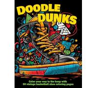 Doodle Dunks: Color your way to the hoop with 50 vintage basketball shoe coloring pages