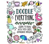 Doodle Everything!: Learn to Draw with 400+ Easy, Adorable Designs