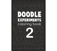 Doodle Experiments Coloring Book 2 6x9: MORE coloring fun!! Zen relaxing stress relief!