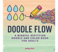 Doodle Flow: A Mindful Repetition Doodle and Color Book for Adults (The Doodle Flow Series)