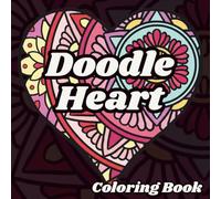 Doodle Heart: A Little Book of Big Love: A Relaxing Heart-Themed Doodle Coloring Book for Stress Relief, Calm & Creative Joy