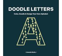 DOODLE LETTERS: Color, Doodle & Design Your Own Alphabet (The Alphabet Art Series)
