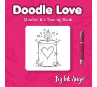 Doodle Love - Ink Tracing Book: Mindful tracing activity to relax and unwind. 30 doodle love images to trace with ink