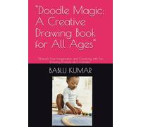 "Doodle Magic: A Creative Drawing Book for All Ages": "Unleash Your Imagination and Creativity with Fun Drawing Prompts and Activities"