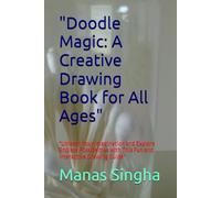 "Doodle Magic: A Creative Drawing Book for All Ages": "Unleash Your Imagination and Explore Endless Possibilities with This Fun and Interactive Drawing Guide"
