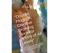 "Doodle Magic: A Creative Drawing Book for Artists of All Levels": "Unleash Your Imagination and Improve Your Drawing Skills with Step-by-Step Prompts and Inspirational Ideas"