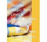 Doodle Magic: Turn Lines & Squiggles Into Anything!: Design and Create