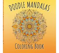 Doodle Mandalas Coloring Book: A Bold and Easy Coloring Book for Relaxation, Stress Relief, and Mindful Fun - Perfect for Adults, Teens, and Kids
