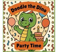 Doodle the Dino - Party Time: Celebrate with Doodle - coloring pages for ages 3 - 8 (Doodle the Dino Coloring Adventures)