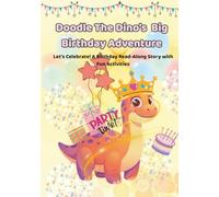 Doodle The Dino’s Big Birthday Adventure: Let’s Celebrate! A Birthday Read-Along Story with Fun Activities
