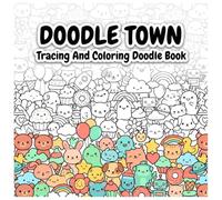 Doodle Town: Cute & Easy Tracing and Coloring Book Featuring Kawaii Animals, Sweet Treats and Happy Little Doodles: 24 Wall-to-Wall Doodle Scenes with ... and Color for Fun and Stress-Free Coloring
