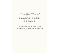 Doodle Your Dreams: A Playful Guide to Making Things Happen
