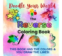 Doodle Your World-A Reverse Coloring Book: Add Your Own Lines, Shapes, and Scribbles To A Creative Drawing Adventure Where YOU Complete the Art! (INK TRACING & REVERSE COLORING FUN)