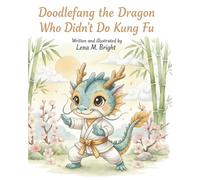 Doodlefang the Dragon Who Didn’t Do Kung Fu: A Tale of Calm, Courage, and Quiet Strength